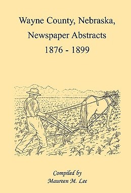 【预售】Wayne County, Nebraska, Newspaper Abstracts
