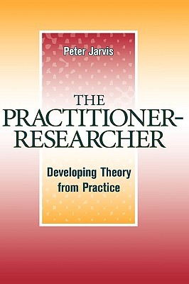 【预售】The Practitioner-Researcher: Developing Theory From