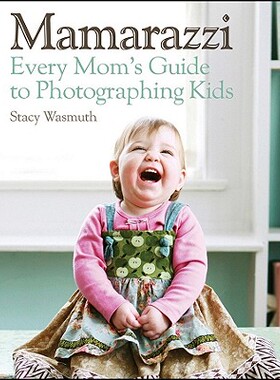 【预订】Mamarazzi: Every Mom'S Guide To Photographing Kids