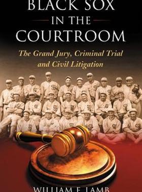 【预售】Black Sox in the Courtroom: The Grand Jury, Criminal