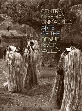 【预售】Central Nigeria Unmasked: Arts of the Benue River