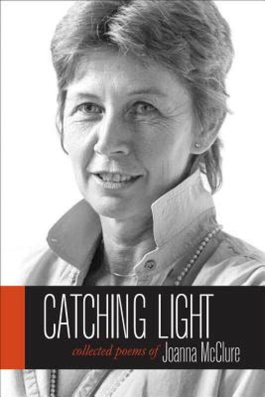 【预售】Catching Light: Collected Poems of Joanna McClure