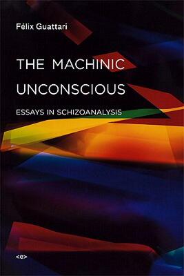 【预售】The Machinic Unconscious: Essays in Schizoanalysis
