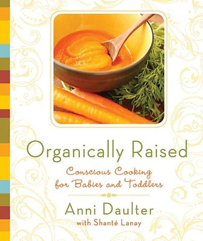 【预售】organically raised: conscious cooking for babies and