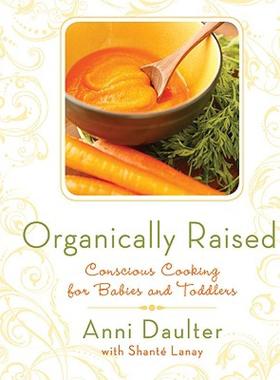 【预售】Organically Raised: Conscious Cooking for Babies and