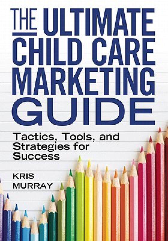 【预售】The Ultimate Child Care Marketing Guide: Tactics