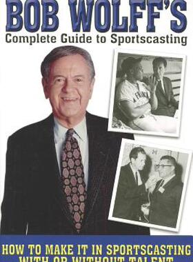 【预售】Bob Wolff's Complete Guide to Sportscasting: How to
