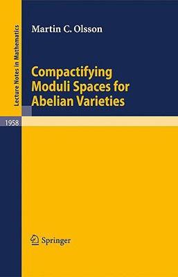 预订 Compactifying Moduli Spaces for Abelian Varieties