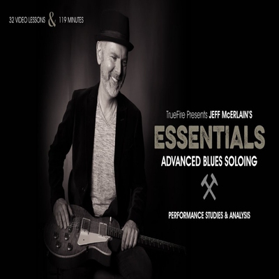TrueFire Essentials Advanced Blues Soloing Jeff McErlain蓝调