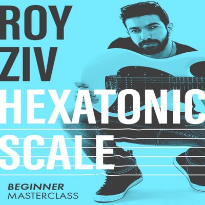 Hexatonic Scale Masterclass Beginner Roy Ziv JTC吉他六声音阶
