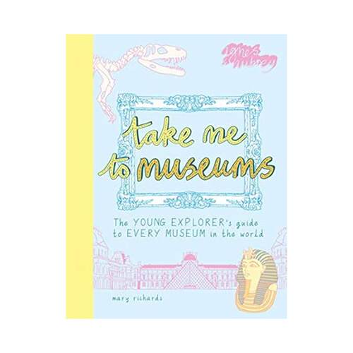 现货 英文原版 TAKE ME TO MUSEUMS THE YOUNG EXPLORER'S GUIDE TO EVERY MUSEU（绘本） 带我去博物馆