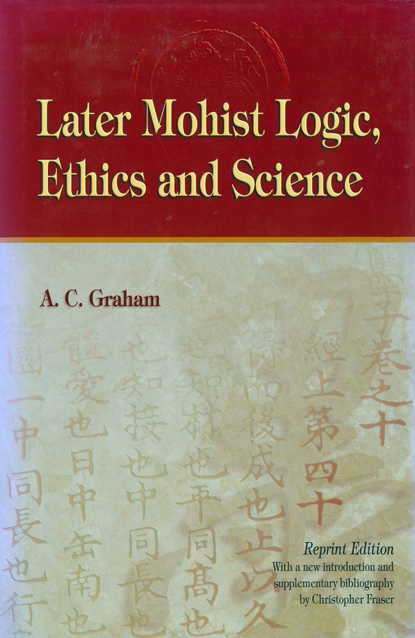 现货【外图港版】Later Mohist Logic, Ethics and Science后期墨家逻辑、伦理与科学/ GRAHAM, A. C.香港中文大学出版社-封面