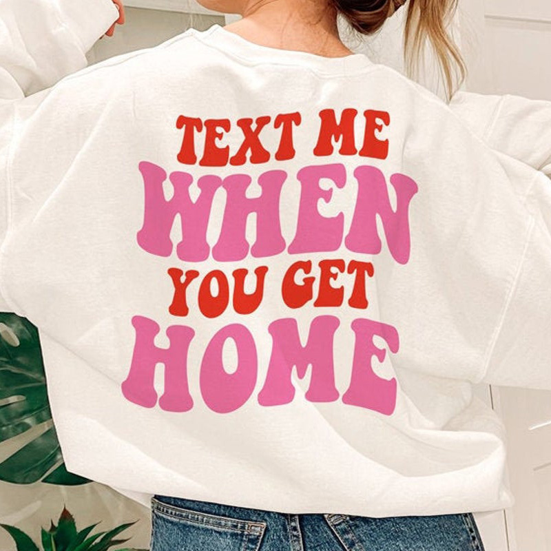 Text Me When You Get Home Women Sweatshirt Harajuku Funny Le