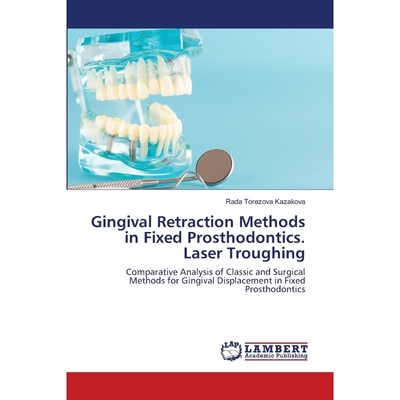 按需印刷不退不换Gingival Retraction Methods in Fixed Prosthodontics. Laser Troughing[9786203582864]