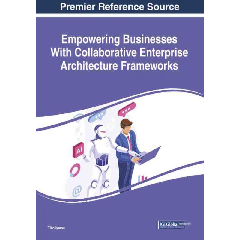按需印刷IGI Empowering Businesses With Collaborative Enterprise Architecture Frameworks[9781522583165]