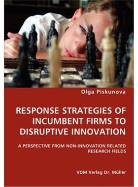 预订Response Strategies of Incumbent Firms to Disruptive Innovation- A Perspective from Non-Innovation Related Research