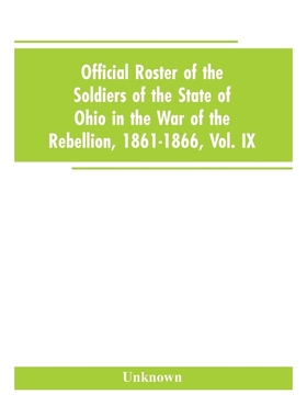 预订Official roster of the soldiers of the state of Ohio in the War of the Rebellion, 1861-1866, Vol. IX