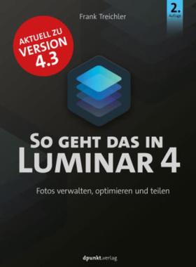 预订【德语】 So geht das in Luminar 4:Fotos verwalten, optimieren und teilen