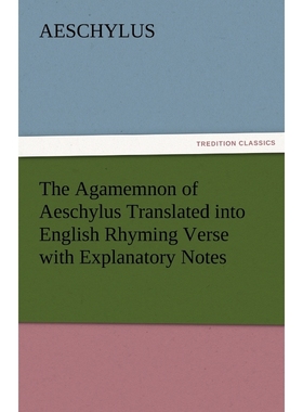 按需印刷The Agamemnon of Aeschylus Translated Into English Rhyming Verse with Explanatory Notes[9783842475649]
