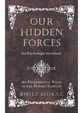 按需印刷不退不换Our Hidden Forces (La Psychologie Inconnue) - An Experimental Study of the Psychic Sciences[978152870951