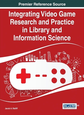 按需印刷不退不换Integrating Video Game Research and Practice in Library and Information Science[9781466681750]