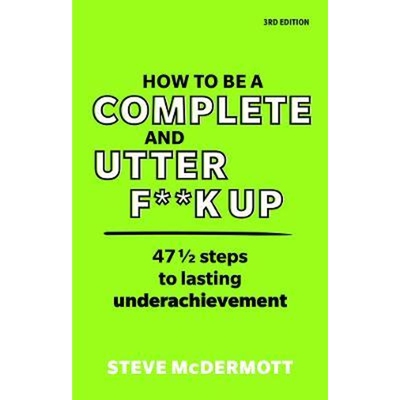 预订不退不换How to be a Complete and Utter F**k Up:47 1/2 steps to lasting underachievement