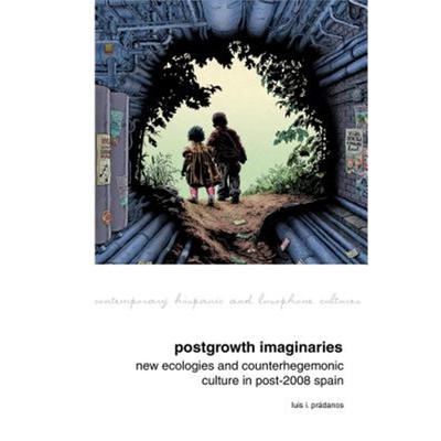 预订不退不换Postgrowth Imaginaries:New Ecologies and Counterhegemonic Culture in Post-2008 Spain