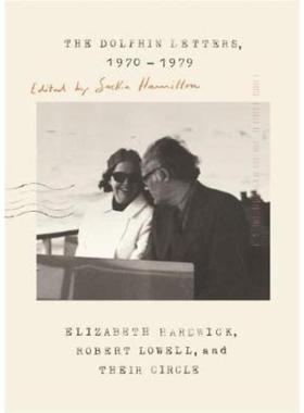 预订The Dolphin Letters, 1970-1979:Elizabeth Hardwick, Robert Lowell, and Their Circle