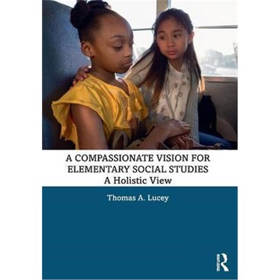 按需印刷A Compassionate Vision for Elementary Social Studies:A Holistic View[9780367726478]