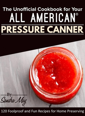 按需印刷The Unofficial Cookbook for Your All American? Pressure Canner[9781945056437]