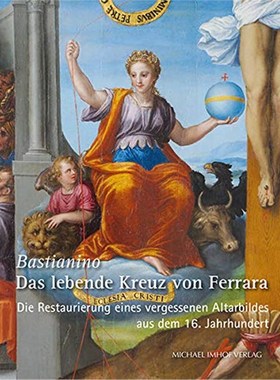 预订【德语】 Bastianino - Das lebende Kreuz von Ferrara:Die Restaurierung eines vergessenen Altarbildes aus dem 16. Jahr