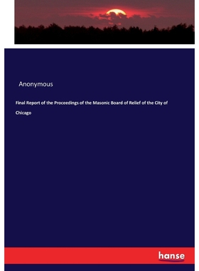 按需印刷Final Report of the Proceedings of the Masonic Board of Relief of the City of Chicago[9783744692342]