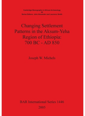 按需印刷不退不换Changing Settlement Patterns in the Aksum-Yeha Region of Ethiopia[9781841718828]