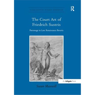 预订The Court Art of Friedrich Sustris:Patronage in Late Renaissance Bavaria