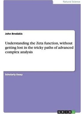 预订Understanding the Zeta function, without getting lost in the tricky paths of advanced complex analysis