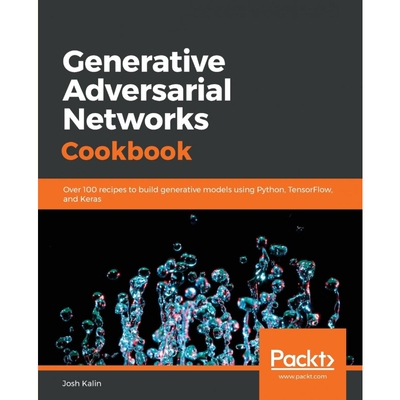 按需印刷不退不换Generative Adversarial Networks Cookbook[9781789139907]