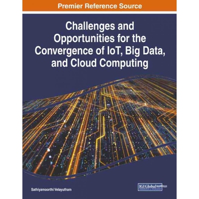 按需印刷不退不换IGI Challenges and Opportunities for the Convergence of IoT, Big Data, and Cloud Computing[9781799831129