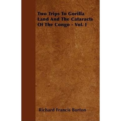 按需印刷Two Trips To Gorilla Land And The Cataracts Of The Congo - Vol. I[9781446063200]