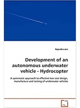 预订不退不换Development of an autonomous underwater vehicle - Hydrocopter - A systematic approach to effective low cost