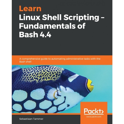 按需印刷不退不换Learn Linux Shell Scripting - Fundamentals of Bash 4.4[9781788995597]