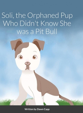 按需印刷Soli, The Orphaned Pup Who Didn't Know She was a Pit Bull[9781716996641]