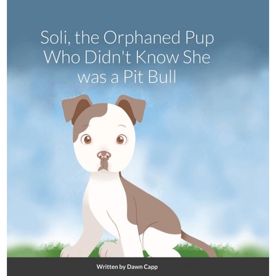 按需印刷Soli, The Orphaned Pup Who Didn't Know She was a Pit Bull[9781716996641]