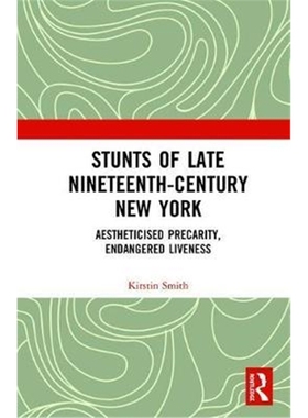 按需印刷Stunts of Late Nineteenth-Century New York:Aestheticised Precarity, Endangered Liveness[9780367142698]