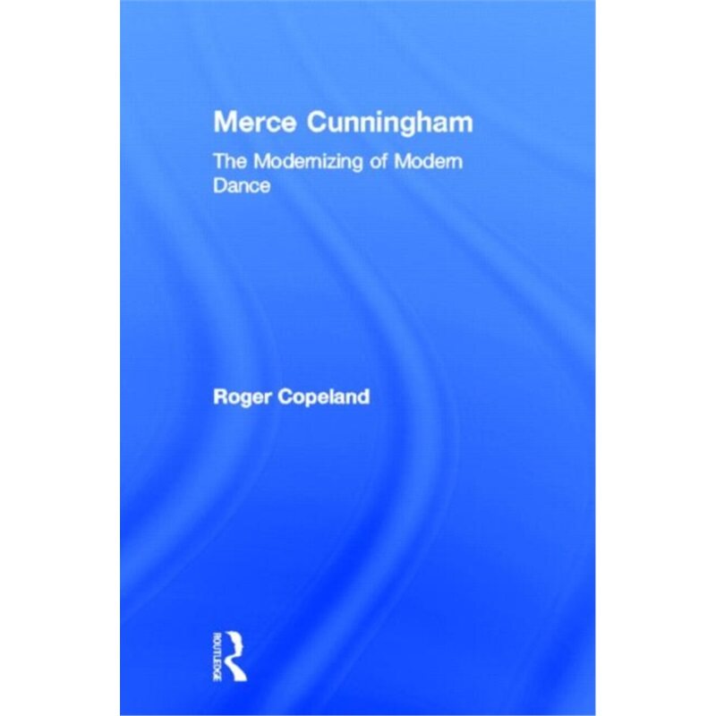 预订不退不换Merce Cunningham:The Modernizing of Modern Dance[9780415965743]