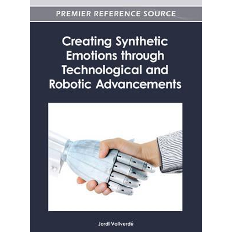 按需印刷Creating Synthetic Emotions Through Technological and Robotic Advancements[9781466615953]