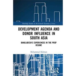按需印刷不退不换Development Agenda and Donor Influence in South Asia:Bangladesh's Experiences in the PRSP Regime[9781138