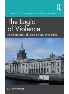 按需印刷The Logic of Violence:An Ethnography of Dublin's Illegal Drug Trade[9781138388864]