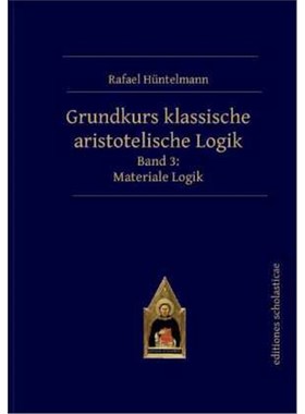 预订【德语】Grundkurs klassische aristotelische Logik:Band 3: Materiale Logik