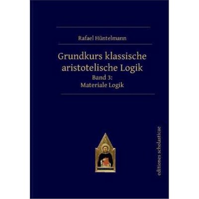 预订【德语】Grundkurs klassische aristotelische Logik:Band 3: Materiale Logik