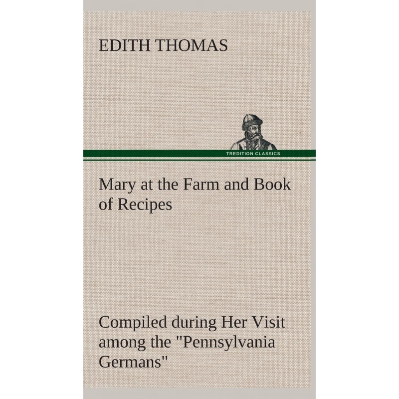 按需印刷Mary at the Farm and Book of Recipes Compiled during Her Visit among the 